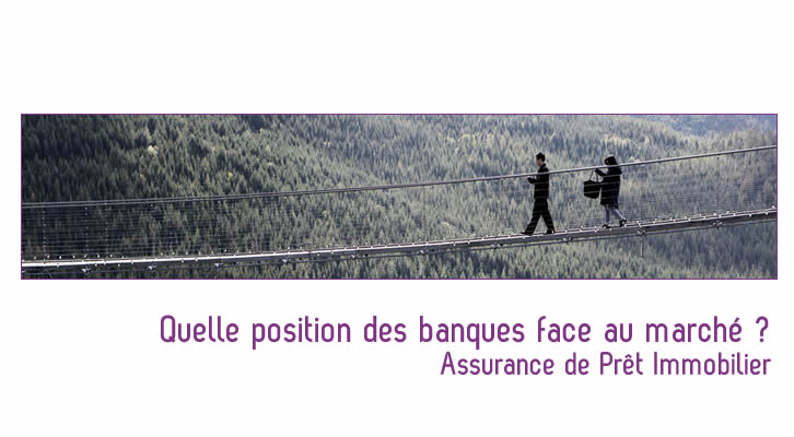 Assurance pret : quelle est la position des banques face à un marché qui se libéralise ?