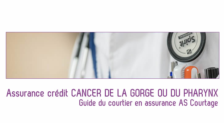 Souscrivez à une assurance crédit cancer de la gorge ou du pharynx