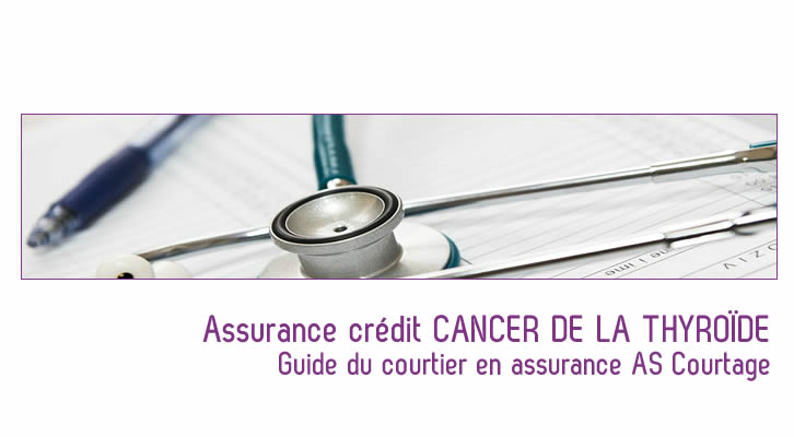 Obtenez une assurance crédit cancer de la thyroïde adaptée